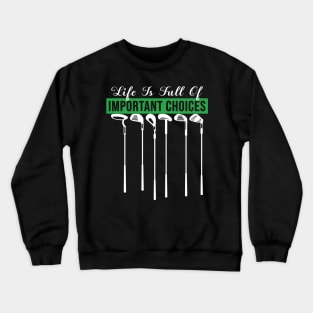 Life Is Full Of Important Choices Golf Player Golf Lovers Gift Crewneck Sweatshirt